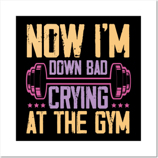 Funny Now I'm Down Bad Crying At The Gym Posters and Art